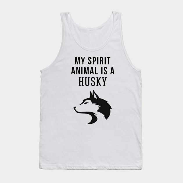 My Spirit Animal is a Husky Tank Top by swiftscuba